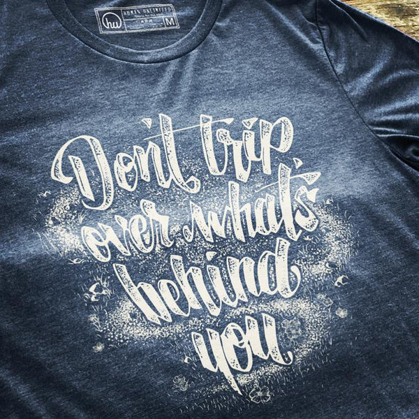 Don't Trip Over What's Behind You - Unisex