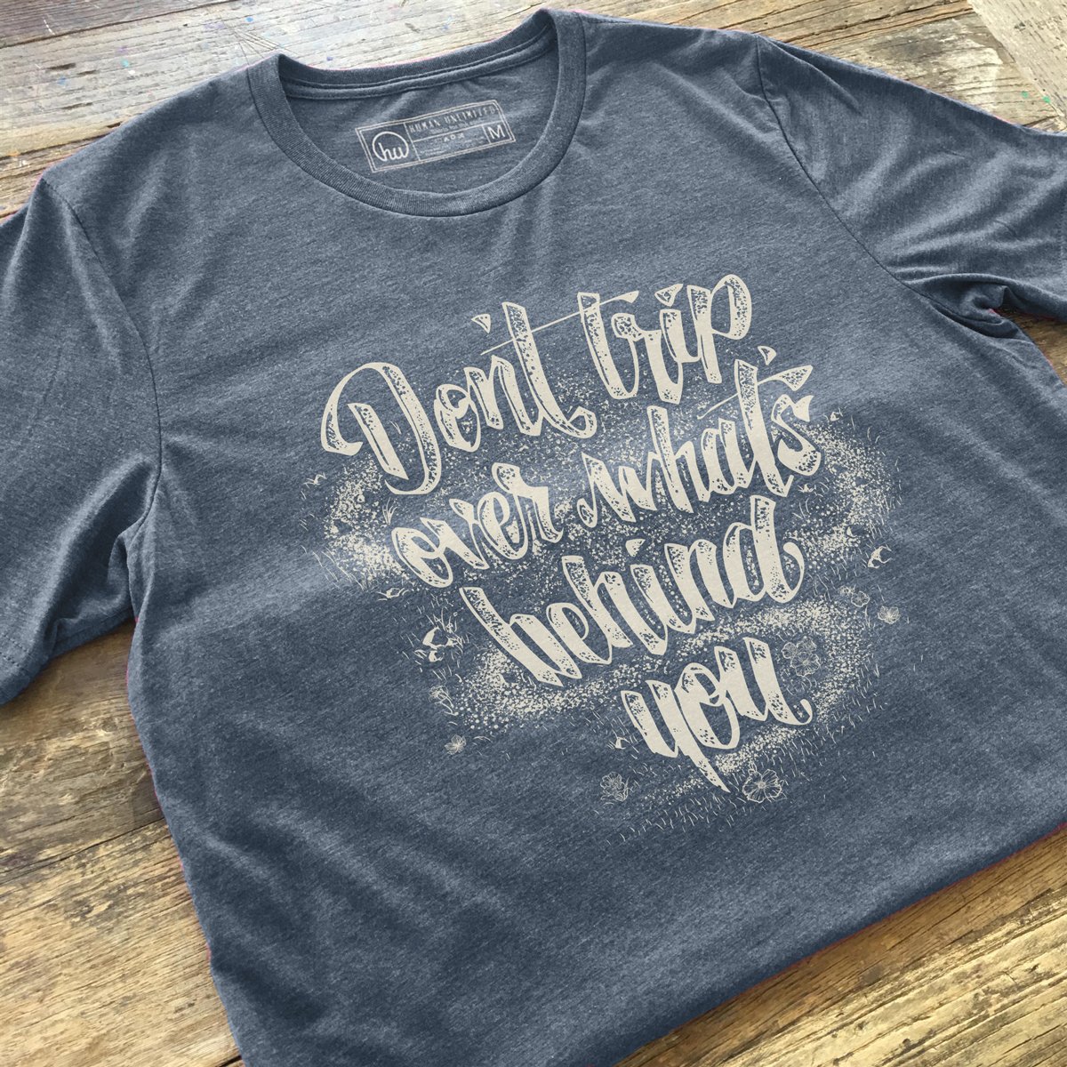  Don't Trip Over What's Behind You Two Sided Print T